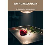The Pasteur Papers: A Condemnation Of American Healthcare