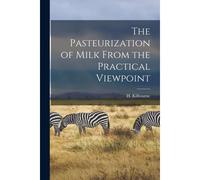 The Pasteurization Of Milk From The Practical Viewpoint