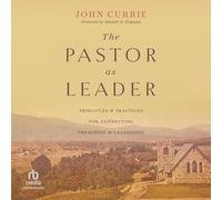 The Pastor as Leader: Principles and Practices for Connecting Preaching and Leadership