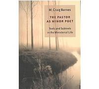 The Pastor As Minor Poet, Calvin Institute of Christian Worship Liturgical Studies Series M. Craig Barnes (Auteur)