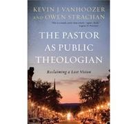 The Pastor as Public Theologian by Owen Strachan Owen Strachan (Auteur)