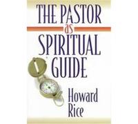 The Pastor As Spiritual Guide Howard L. Rice (Auteur)