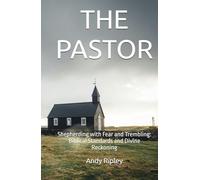 THE PASTOR: Shepherding with Fear and Trembling: Biblical Standards and Divine Reckoning