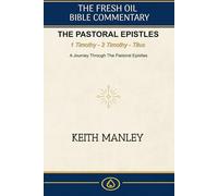 The Pastoral Epistles -: A Complete Commentary on 1 Timothy, 2 Timothy, and Titus