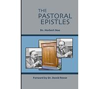 The Pastoral Epistles: Exposition Of 1 & 2 Timothy And Titus