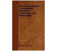 The Pastoral Epistles - Introduction, Translation, Commentary And Word Studies