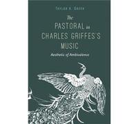 The Pastoral in Charles Griffess Music by Taylor A. Pennsylvania State University Greer Paperback Book Taylor A. Pennsylvania State University Greer (Auteur)