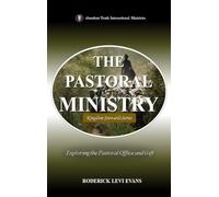 The Pastoral Ministry: Exploring the Pastoral Office and Gift
