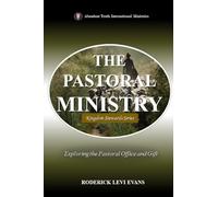 The Pastoral Ministry: Exploring the Pastoral Office and Gift
