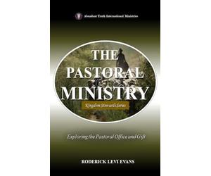 The Pastoral Ministry: Exploring the Pastoral Office and Gift