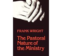 The Pastoral Nature Of Ministry