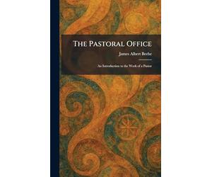 The Pastoral Office: An Introduction to the Work of a Pastor