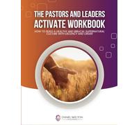 THE PASTORS AND LEADERS ACTIVATE WORKBOOK: HOW TO BUILD A SUPERNATURAL CULTURE WITH DECENCY AND ORDER