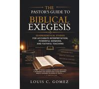 The Pastor's Guide to Biblical Exegesis: Seven Exegetical Studies for Accurate Interpretation, Powerful Sermons, and Faithful Teaching
