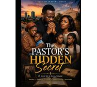 The Pastor's Hidden Secret: A Story Set in Accra, Ghana