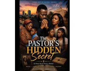 The Pastor's Hidden Secret: A Story Set in Accra, Ghana