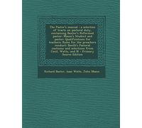 The Pastor's Manual: A Selection of Tracts on Pastoral Duty, Containing Baxter's Reformed Pastor; Mason's Student and Pastor; Qualifications for ... And Selections from Cecil, Watts, and N