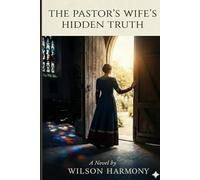 The Pastor's Wife's Hidden Truth: A Novel of Faith, Secrets, and Dangerous Women