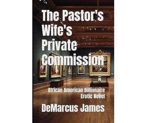 The Pastor's Wife's Private Commission: African American Billionaire Erotic Novel