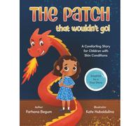 The Patch that Wouldn't Go!: A Rhyming Picture Book for Children with Eczema and Topical Steroid Withdrawal (TSW) - Inspired by a True Story