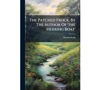 The Patched Frock, By The Author Of 'the Herring Boat'