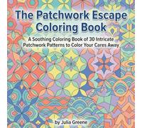 The Patchwork Escape Coloring Book: A Soothing Coloring Book of 30 Intricate Patchwork Patterns to Color Your Cares Away