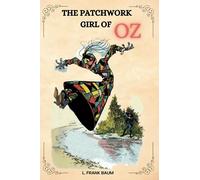 THE PATCHWORK GIRL OF OZ by L. Frank Baum : With Original Illustrations
