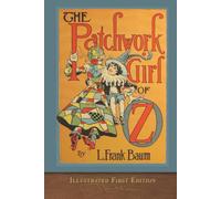 The Patchwork Girl of Oz (Illustrated First Edition): COLOR 100th Anniversary Collection