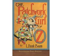 The Patchwork Girl of Oz (Illustrated First Edition): COLOR 100th Anniversary Collection