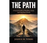 The Path: A Practical Guide to Discipline, Clarity, and Long-Term Growth