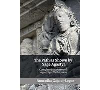 The Path as Shown by Sage Agastya: Complete Discourses of Agasthiyar Vazhipaadu