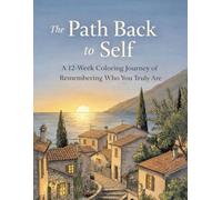 The Path Back to Self: A 12-W oloring Journey of Remembering Who You Truly Are