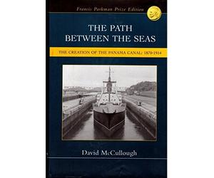 The Path Between the Seas: The Creation of the Panama Canal: 1870-1914 by McCullough, David (2002) Hardcover