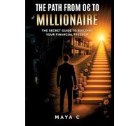 The Path from 0 to Millionaire - Key Steps: The Secret Guide to Building Your Financial Freedom