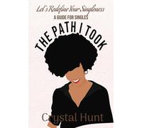 The Path I Took: Let's Redefine Your Singleness A Guide for Singles
