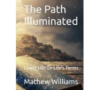 The Path Illuminated: Living Life On Life's Terms