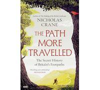 The Path More Travelled: The Secret History of Britain's Footpaths- 'This book will literally expand your horizons' Michael Palin
