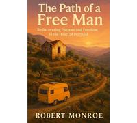 The Path of a Free Man: Rediscovering Purpose and Freedom in the Heart of Portugal
