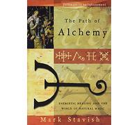 The Path of Alchemy: Energetic Healing and the World of Natural Magic