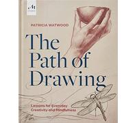 The Path of Drawing: Lessons for Everyday Creativity and Mindfulness