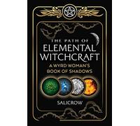 The Path of Elemental Witchcraft: A Wyrd Woman's Book of Shadows