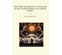 The Path of Empire: A Chronicle of the United States as a World Power