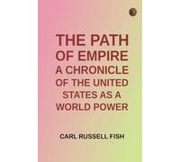 The Path of Empire: A Chronicle of the United States as a World Power