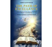 THE PATH OF EXCELLENCE: ENCOURAGEMENT TO PURSUE SPIRITUAL GIFTS WITH MATURITY AND LOVE