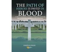 The Path of Heroes is Paved in Blood: A Gritty Marine's Journey Through Vietnam, Brotherhood, Sacrifice And Survival