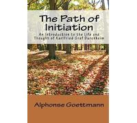 The Path of Initiation: An Introduction to the Life and Thought of Karlfried Graf Durckheim