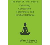 The Path of Inner Peace: The Path of Inner Peace: Cultivating Compassion, Forgiveness, and Emotional Balance Workbook