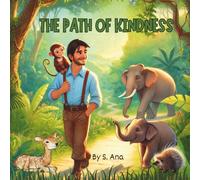 The path of Kindness: A Heartwarming Jungle Story About Sharing Love, Spreading Joy, and Helping Others for age 5-8 years