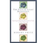 The Path of Least Resistance: Learning to Become the Creative Force in Your Own Life