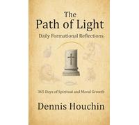The Path of Light: Daily Formational Reflections: 365 Days of Spiritual and Moral Growth